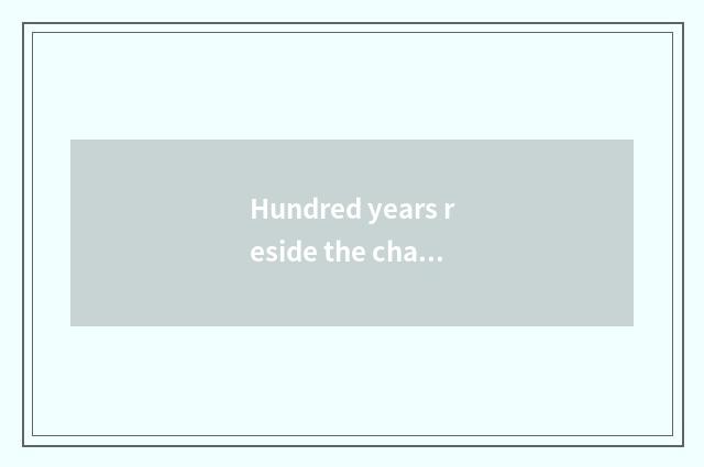 Hundred years reside the challenge that face