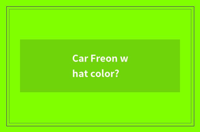 Car Freon what color?