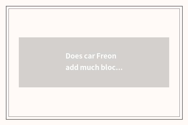 Does car Freon add much block muscularity?