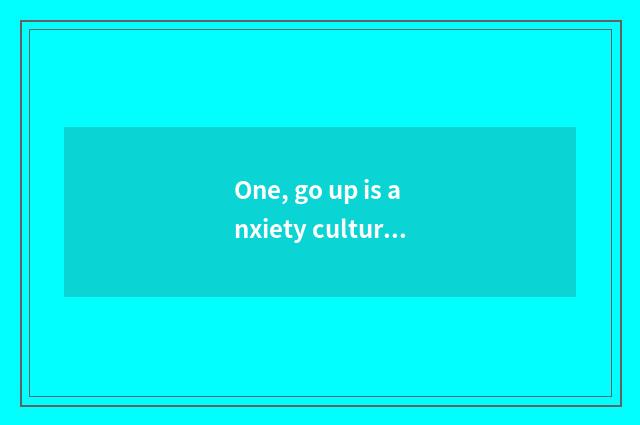One, go up is anxiety culture village in?