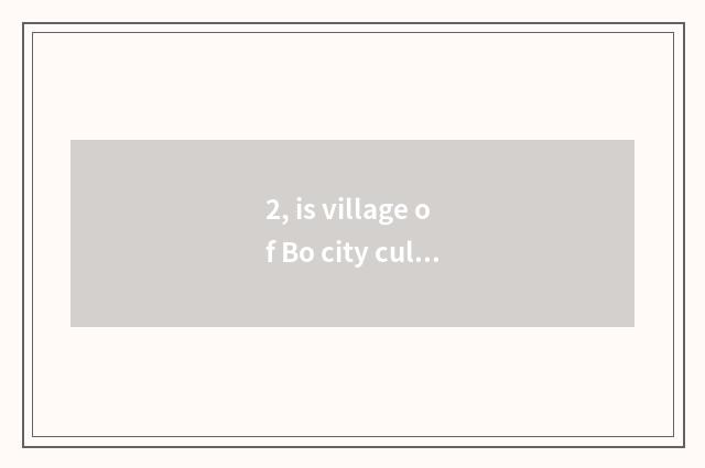 2, is village of Bo city culture belonged to which learn an area?
