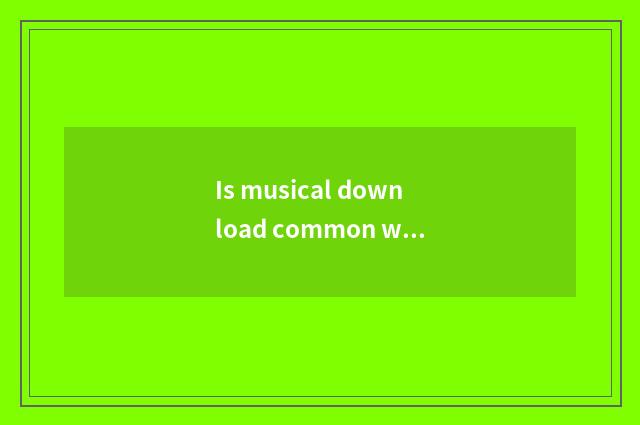 Is musical download common with high quality distinction?