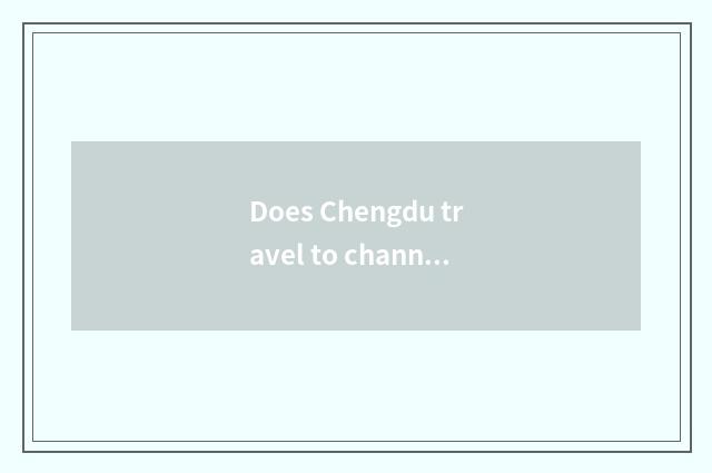 Does Chengdu travel to channel of 9 stockaded village the price?