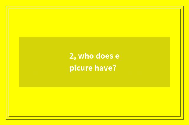2, who does epicure have?