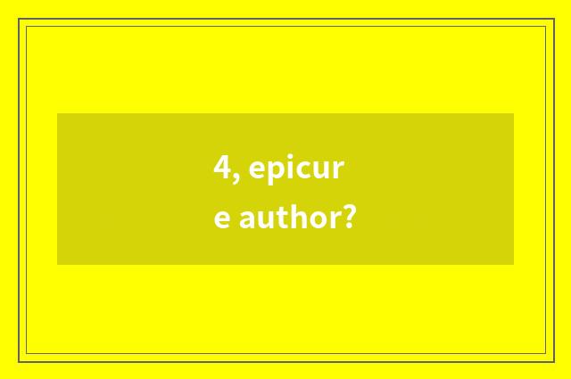 4, epicure author?