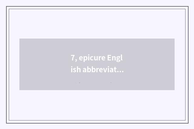 7, epicure English abbreviate?