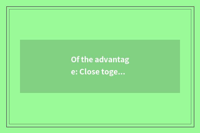 Of the advantage: Close together collaboration network