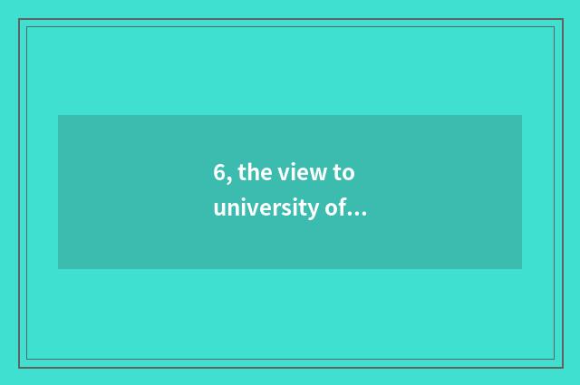 6, the view to university of southwest finance and economics and institute of go