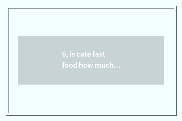 6, is cate fastfood how much is the price of the car?