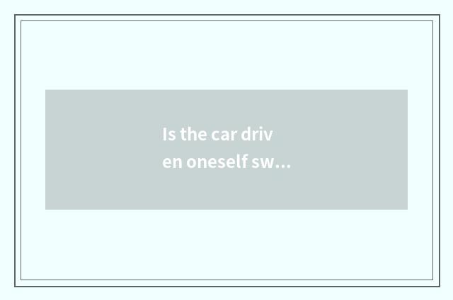 Is the car driven oneself swim long-distance how to take feline Mi?