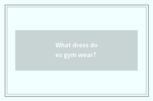 What dress does gym wear?