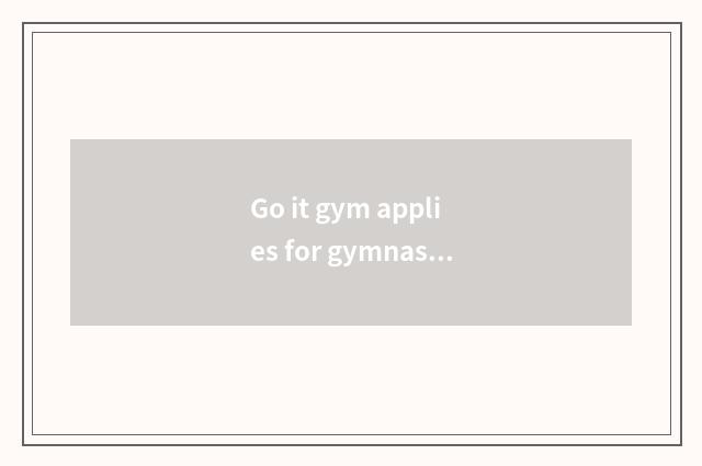 Go it gym applies for gymnastical adviser what to dress wear is good that gym ap