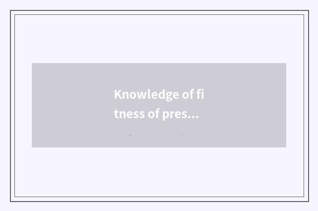 Knowledge of fitness of preserve one's health?