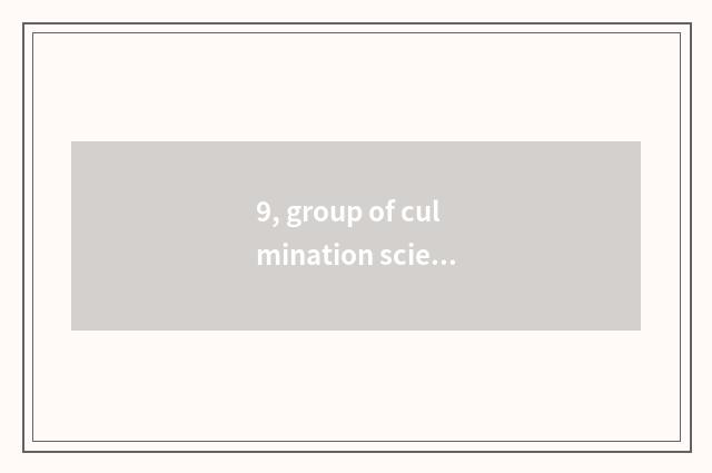 9, group of culmination science and technology how? Pay how?