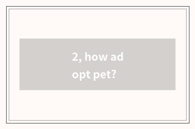 2, how adopt pet?
