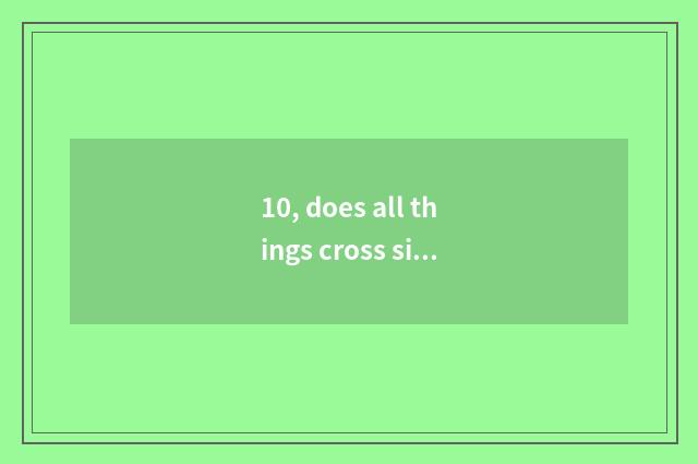 10, does all things cross similar sentence all painstakingly oneself only?