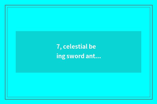 7, celestial being sword antecedents of 3 game bitter fleabane?