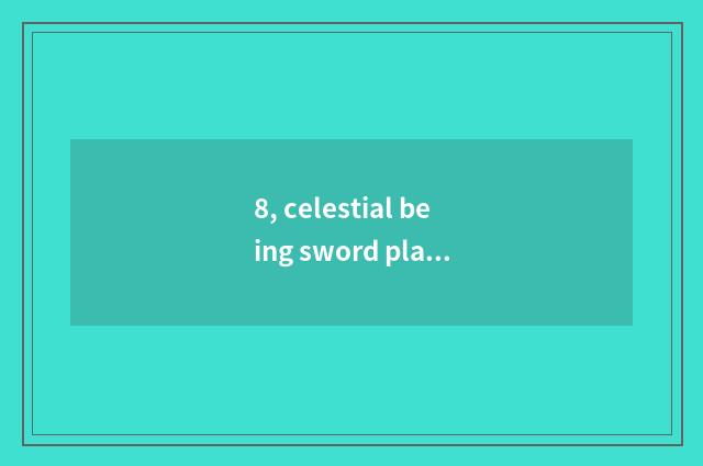 8, celestial being sword place of nature of 3 game punishment?