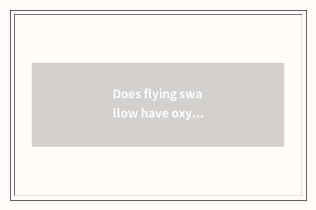 Does flying swallow have oxygen motion to there is the effect?