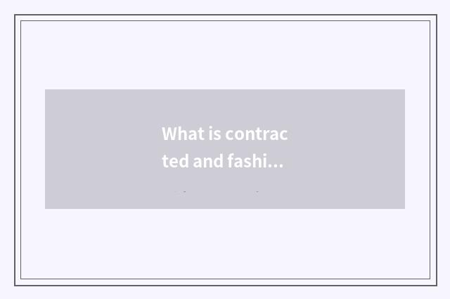 What is contracted and fashionable style?