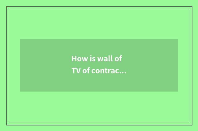 How is wall of TV of contracted butter wind done?