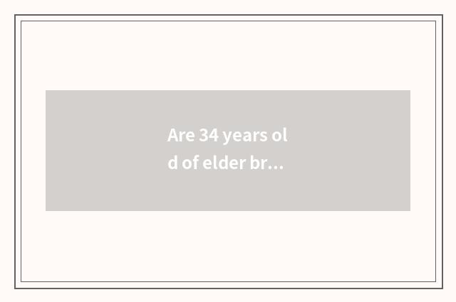 Are 34 years old of elder brother's wife that make a month still Yo very is elde