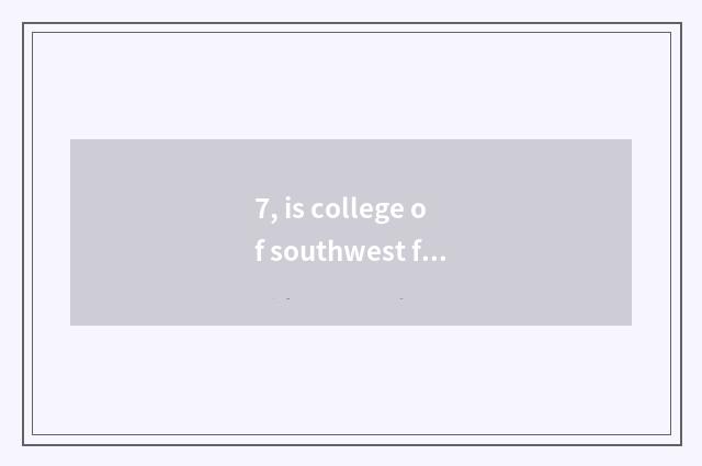 7, is college of southwest finance and economics small what does the subject tha