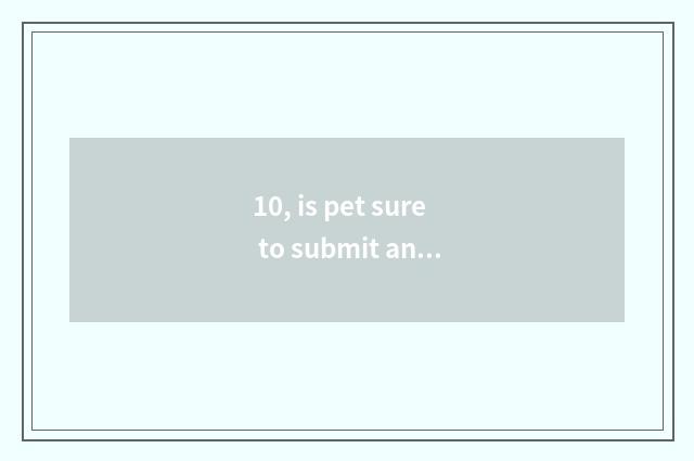 10, is pet sure to submit an expense account vaccinal?