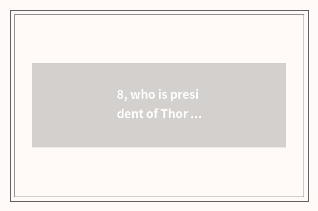 8, who is president of Thor science and technology?