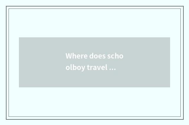 Where does schoolboy travel go playing?