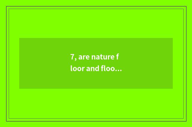 7, are nature floor and floor of a less known and inferior brand comparative?