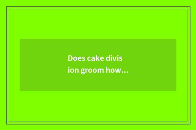 Does cake division groom how many money to need?