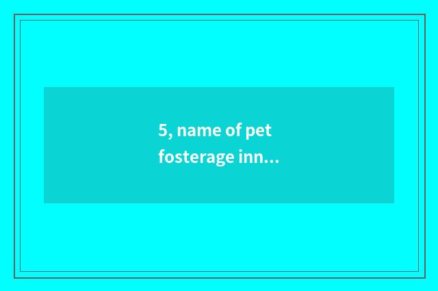 5, name of pet fosterage inn?