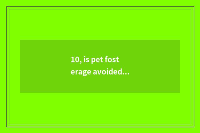 10, is pet fosterage avoided duty statement?