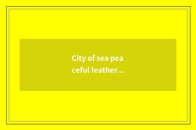 City of sea peaceful leather which house vogue?