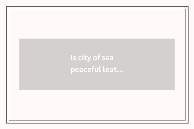 Is city of sea peaceful leather fastfood?