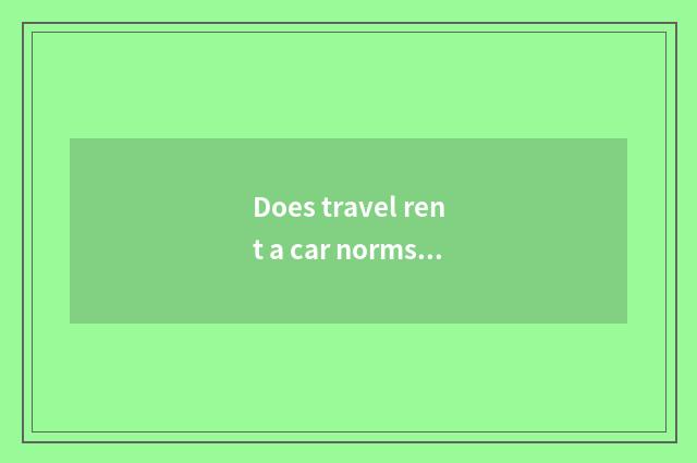 Does travel rent a car norms?