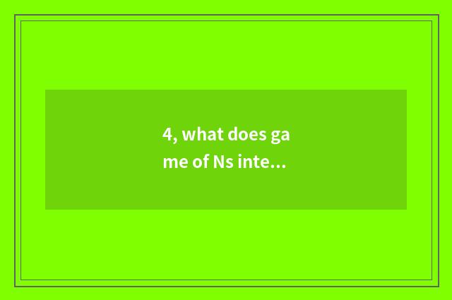 4, what does game of Ns interactive film have?