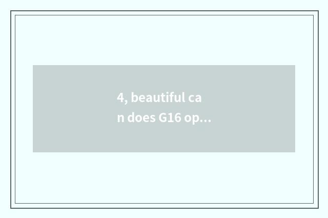 4, beautiful can does G16 operate skill?