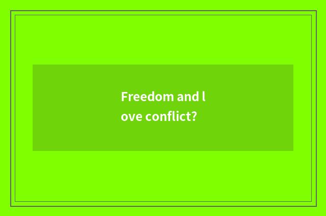Freedom and love conflict?