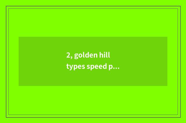 2, golden hill types speed per hour of game life and death, online?