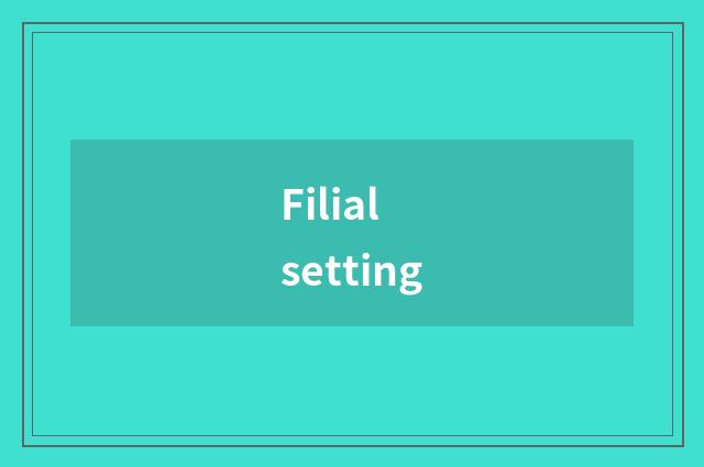 Filial setting