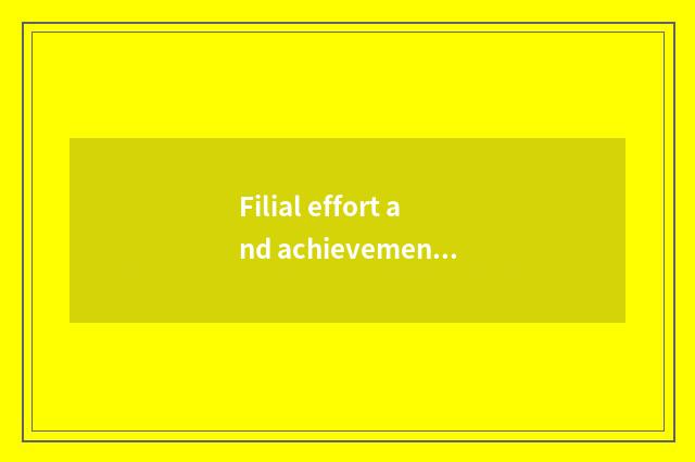 Filial effort and achievement