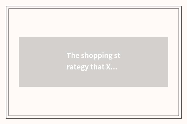 The shopping strategy that Xiamen appropriate home lives in