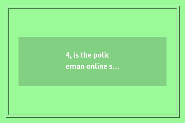4, is the policeman online seek advice free?
