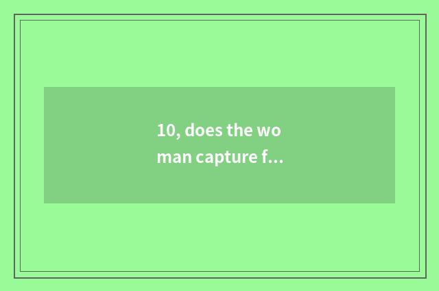 10, does the woman capture fistfight school?