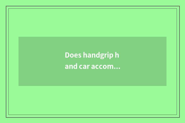 Does handgrip hand car accompany practice general how many money?