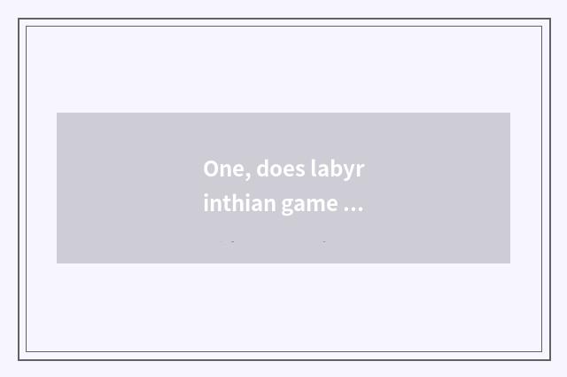 One, does labyrinthian game publicize a speech?