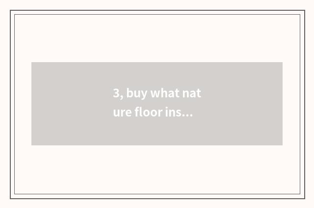 3, buy what nature floor installs to you can be complained curtly too?