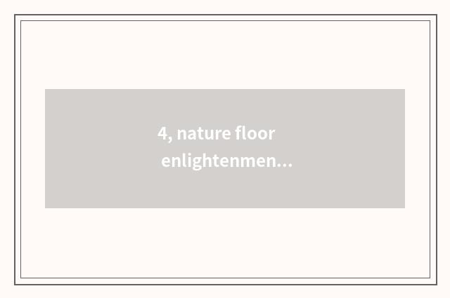 4, nature floor enlightenment?
